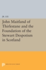 Image for John Maitland of Thirlestane and the Foundation of the Stewart Despotism in Scotland