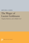 Image for The Wager of Lucien Goldmann : Tragedy, Dialectics, and a Hidden God
