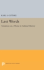 Image for Last Words : Variations on a Theme in Cultural History