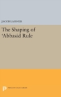 Image for The Shaping of &#39;Abbasid Rule