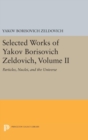 Image for Selected Works of Yakov Borisovich Zeldovich, Volume II : Particles, Nuclei, and the Universe