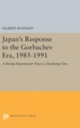 Image for Japan&#39;s Response to the Gorbachev Era, 1985-1991 : A Rising Superpower Views a Declining One