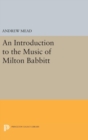 Image for An Introduction to the Music of Milton Babbitt