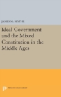 Image for Ideal Government and the Mixed Constitution in the Middle Ages