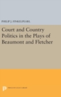 Image for Court and Country Politics in the Plays of Beaumont and Fletcher