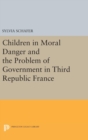 Image for Children in Moral Danger and the Problem of Government in Third Republic France