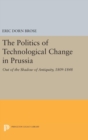 Image for The Politics of Technological Change in Prussia : Out of the Shadow of Antiquity, 1809-1848