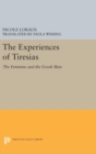 Image for The Experiences of Tiresias : The Feminine and the Greek Man
