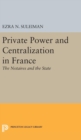 Image for Private Power and Centralization in France : The Notaires and the State