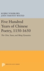 Image for Five Hundred Years of Chinese Poetry, 1150-1650 : The Chin, Yuan, and Ming Dynasties
