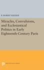 Image for Miracles, Convulsions, and Ecclesiastical Politics in Early Eighteenth-Century Paris