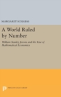 Image for A World Ruled by Number : William Stanley Jevons and the Rise of Mathematical Economics