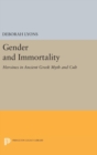 Image for Gender and Immortality : Heroines in Ancient Greek Myth and Cult