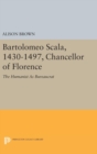 Image for Bartolomeo Scala, 1430-1497, Chancellor of Florence : The Humanist As Bureaucrat