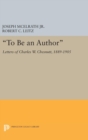 Image for &quot;To Be an Author&quot; : Letters of Charles W. Chesnutt, 1889-1905