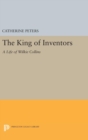 Image for The King of Inventors : A Life of Wilkie Collins