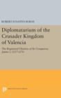 Image for Diplomatarium of the Crusader Kingdom of Valencia : The Registered Charters of Its Conqueror Jaume I, 1257-1276. Volume II, Foundations of Crusader Valencia: Revolt and Recovery, 1257-1263