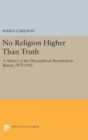 Image for No Religion Higher Than Truth : A History of the Theosophical Movement in Russia, 1875-1922