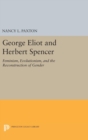 Image for George Eliot and Herbert Spencer : Feminism, Evolutionism, and the Reconstruction of Gender