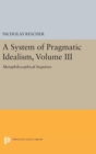Image for A System of Pragmatic Idealism, Volume III : Metaphilosophical Inquiries