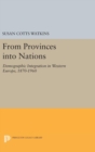 Image for From Provinces into Nations : Demographic Integration in Western Europe, 1870-1960