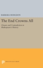 Image for The End Crowns All : Closure and Contradiction in Shakespeare&#39;s History
