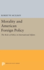 Image for Morality and American Foreign Policy : The Role of Ethics in International Affairs