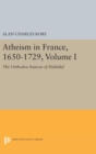 Image for Atheism in France, 1650-1729, Volume I : The Orthodox Sources of Disbelief