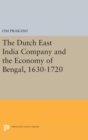 Image for The Dutch East India Company and the Economy of Bengal, 1630-1720
