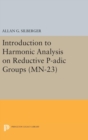 Image for Introduction to Harmonic Analysis on Reductive P-adic Groups. (MN-23) : Based on lectures by Harish-Chandra at The Institute for Advanced Study, 1971-73