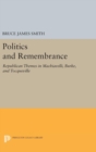 Image for Politics and Remembrance : Republican Themes in Machiavelli, Burke, and Tocqueville