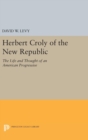 Image for Herbert Croly of the New Republic : The Life and Thought of an American Progressive