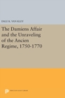 Image for The Damiens Affair and the Unraveling of the ANCIEN REGIME, 1750-1770