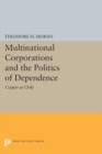 Image for Multinational Corporations and the Politics of Dependence : Copper in Chile