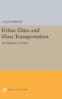 Image for Urban Elites and Mass Transportation : The Dialectics of Power