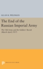 Image for The End of the Russian Imperial Army : The Old Army and the Soldiers&#39; Revolt (March-April, 1917)