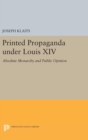 Image for Printed Propaganda under Louis XIV : Absolute Monarchy and Public Opinion