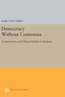 Image for Democracy Without Consensus : Communalism and Political Stability in Malaysia