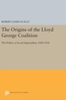 Image for The Origins of the Lloyd George Coalition : The Politics of Social Imperialism, 1900-1918