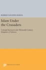 Image for Islam Under the Crusaders : Colonial Survival in the Thirteenth-Century Kingdom of Valencia