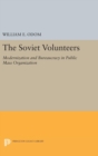 Image for The Soviet Volunteers : Modernization and Bureaucracy in Public Mass Organization