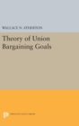 Image for Theory of Union Bargaining Goals