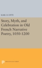 Image for Story, Myth, and Celebration in Old French Narrative Poetry, 1050-1200