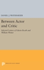 Image for Between Actor and Critic : Selected Letters of Edwin Booth and William Winter