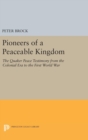 Image for Pioneers of a Peaceable Kingdom : The Quaker Peace Testimony from the Colonial Era to the First World War