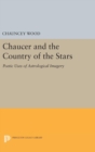Image for Chaucer and the Country of the Stars : Poetic Uses of Astrological Imagery