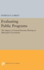 Image for Evaluating Public Programs : The Impact of General Revenue Sharing on Municipal Government