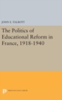 Image for The Politics of Educational Reform in France, 1918-1940