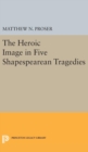 Image for Heroic Image in Five Shakespearean Tragedies