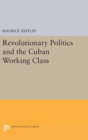 Image for Revolutionary Politics and the Cuban Working Class